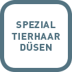 SPEZIAL TIERHAAR-DÜSEN